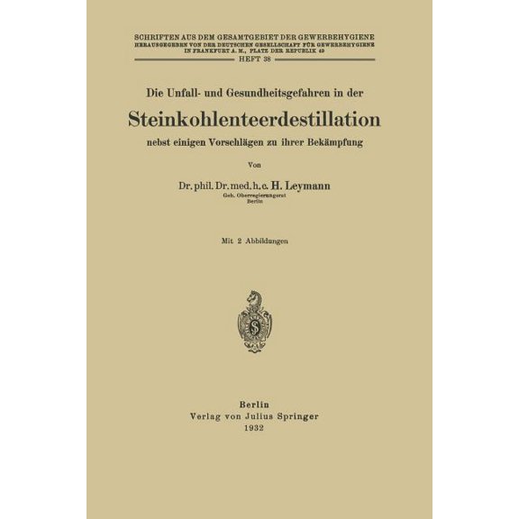 Die Unfall- Und Gesundheitsgefahren in Der Steinkohlenteerdestillation Nebst Einigen VorschlÃ¤gen Zu Ihrer BekÃ¤mpfung: He, (Paperback)