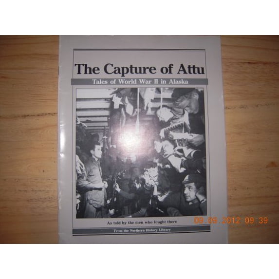 Pre-Owned The Capture of Attu: Tales of World War II in Alaska, As Told by the Men Who Fought There, 9780882402659, 088240265X, Paperback, First Edition edition