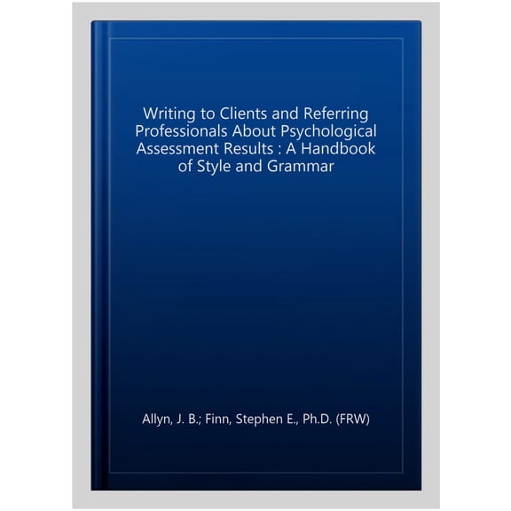 Pre-Owned Writing to Clients and Referring Professionals about Psychological Assessment Results: A Handbook of Style and Grammar, (Hardcover)