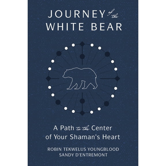 Journey of the White Bear: Path to the Center of Your Shaman's Heart (Paperback)