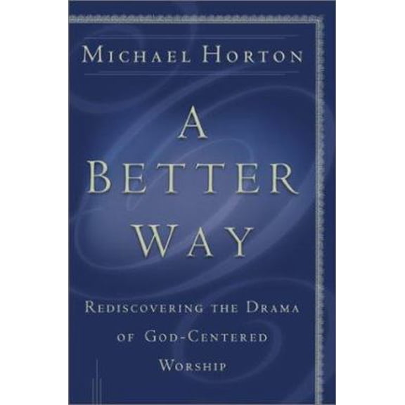 Pre-Owned A Better Way: Rediscovering the Drama of God-Centered Worship (Hardcover) 0801012341 9780801012341