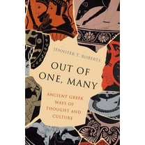 Out of One, Many: Ancient Greek Ways of Thought and Culture, (Paperback)