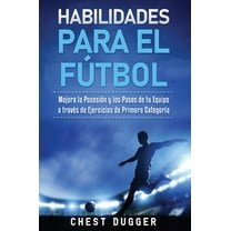 Habilidades para el Fútbol: Mejora la Posesión y los Pases de tu Equipo a través de Ejercicios de Primera CategorÃa, (Hardcover)