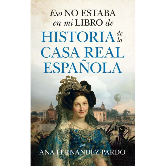 Eso No Estaba En Mi Libro de Historia de la Casa Real Española (Paperback) by Ana Fernandez Pardo