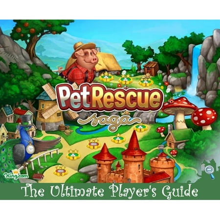 Pet Rescue Saga: The Ultimate Player's Guide to play Pet Rescue Saga- with Best Tips, Tricks and Hints -