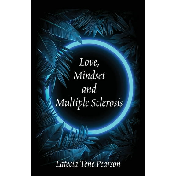 Love, Mindset and Multiple Sclerosis, (Paperback)