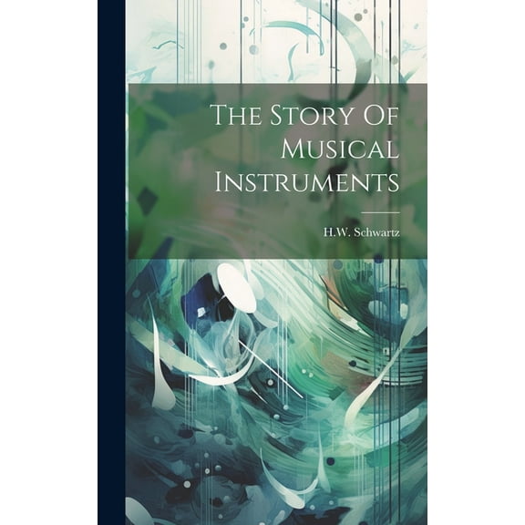 The Story Of Musical Instruments (Hardcover)