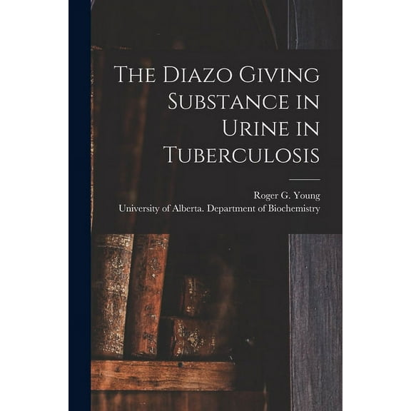 The Diazo Giving Substance in Urine in Tuberculosis, (Paperback)