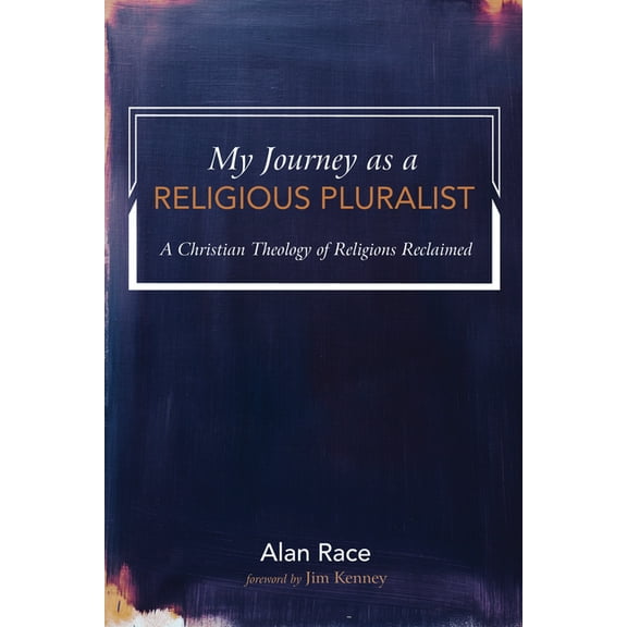 My Journey as a Religious Pluralist: A Christian Theology of Religions Reclaimed, (Hardcover)