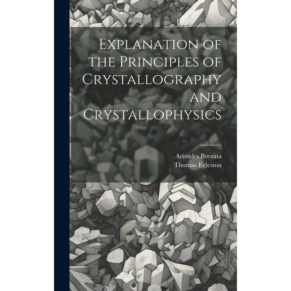 Explanation of the Principles of Crystallography and Crystallophysics (Hardcover)