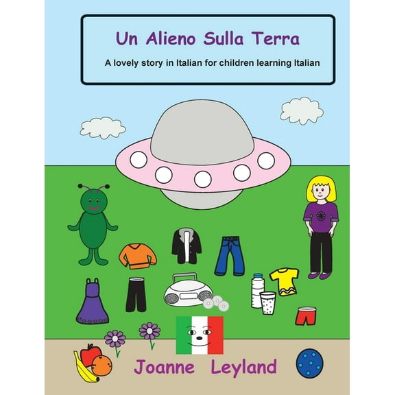 Un Alieno Sulla Terra: A lovely story in Italian for children learning Italian, (Paperback)