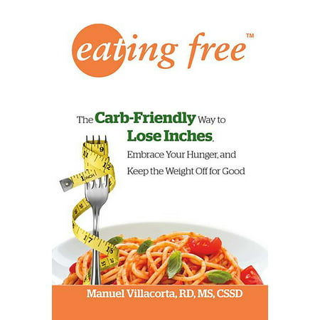 Eating Free : The Carb-Friendly Way to Lose Inches, Embrace Your Hunger, and Keep Weight Off for (Best Way To Keep Tomatoes Off The Ground)
