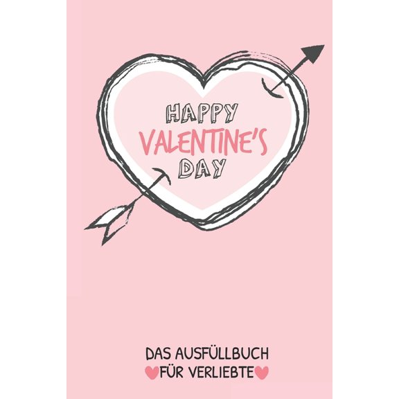 Happy Valentine's Day Das Ausfüllbuch Für Verliebte : Pärchen Buch - Ausgefallene Geschenke Ehemann - Liebesbuch zum Selbstgestalten - Ausfüllbuch Gründe warum ich dich liebe - Liebeserklärung für Männer (Paperback)
