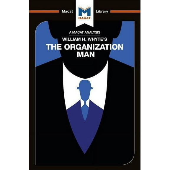 Macat Library: An Analysis of William H. Whyte's The Organization Man (Paperback)