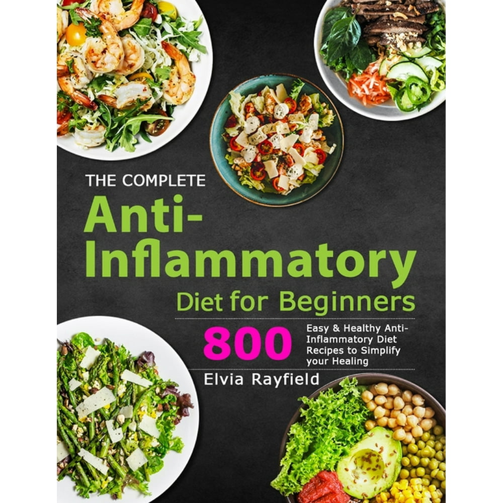 The Complete Anti-Inflammatory Diet for Beginners : 800 Easy & Healthy ...