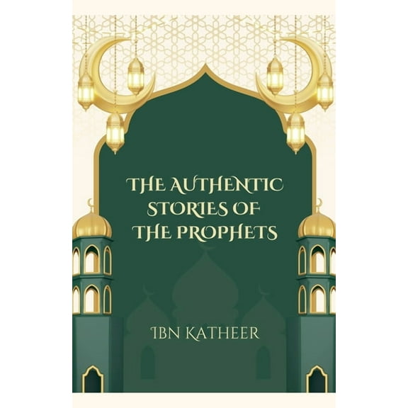 The Authentic Stories of the Prophets, (Paperback)