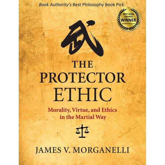 Pre-Owned The Protector Ethic: Morality, Virtue, and Ethics in the Martial Way (Paperback) 1594395586 9781594395581