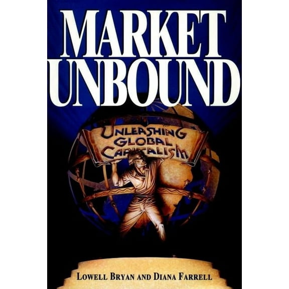 Market Unbound: Unleashing Global Capitalism, (Hardcover)