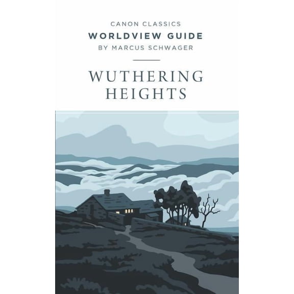 Canon Classics Literature Worldview Guide for Wuthering Heights, (Paperback)