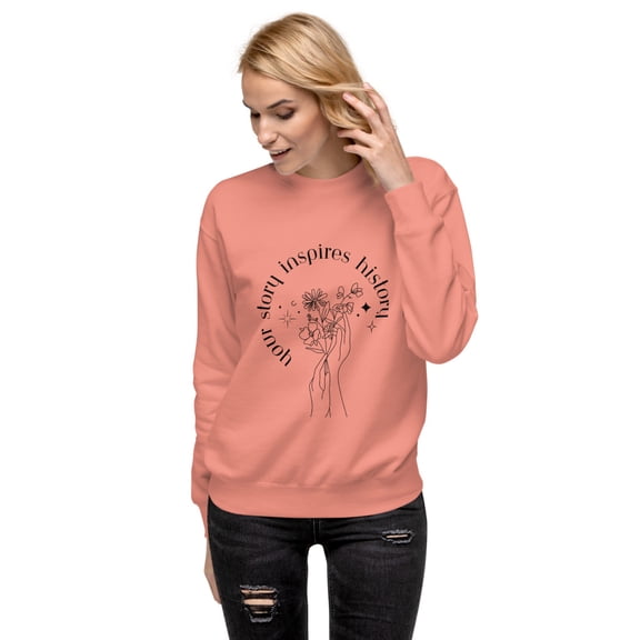 " Your story inspires history" Unisex Premium Sweatshirt (Dusty Rose, S)
