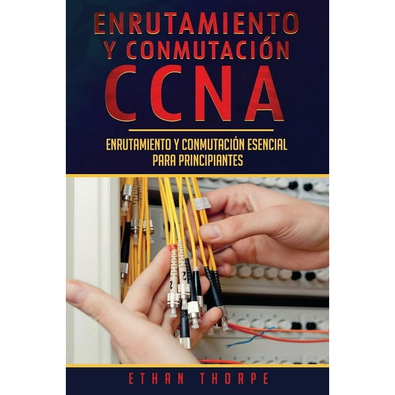 Enrutamiento Y ConmutaciÃ³n CCNA Enrutamiento y conmutaciÃ³n CCNA: Enrutamiento y conmutaciÃ³n esencial para principiantes(Libro En EspaÃ±ol/ CCNA Routing a, Book 1, (Paperback)