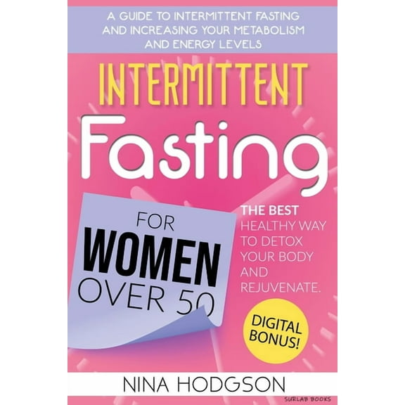 Intermittent Fasting for Women over 50: A Guide to Intermittent Fasting and Increasing Your Metabolism and Energy Levels, (Paperback)