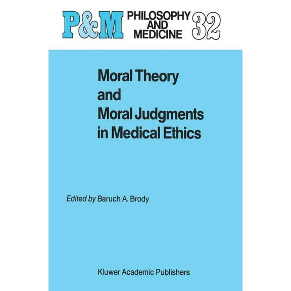 Philosophy and Medicine Moral Theory and Moral Judgments in Medical Ethics, Book 32, (Paperback)
