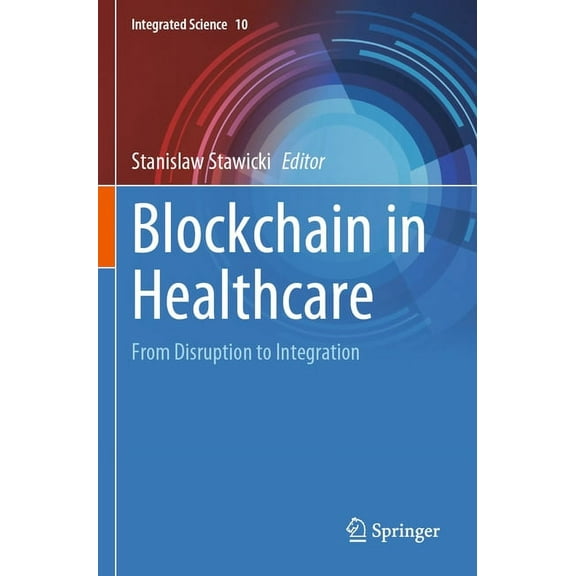 Integrated Science Blockchain in Healthcare: From Disruption to Integration, Book 10, (Paperback)