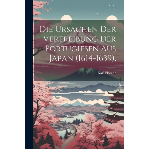 Die Ursachen der Vertreibung der Portugiesen aus Japan (1614-1639). (Paperback)