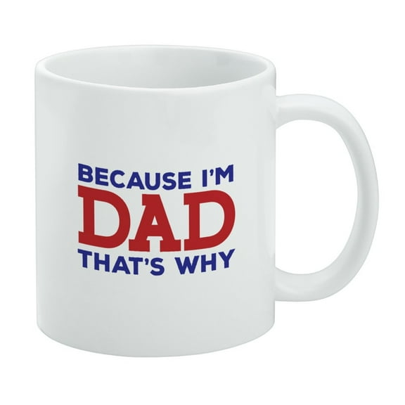 Because I'm Dad That's Why Funny White Mug