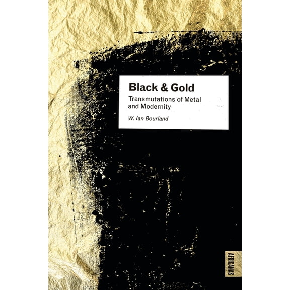 Africanas Black and Gold: Transmutations of Metal and Modernity, (Hardcover)
