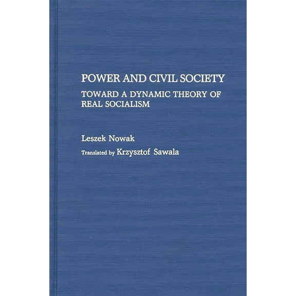 Contributions in Political Science Power and Civil Society: Toward a Dynamic Theory of Real Socialism, Book 271, (Hardcover)