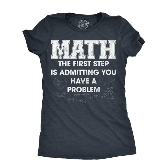 Womens Math The First Step Is Admitting You Have A Problem T Shirt Funny Nerdy School Joke Tee for Ladies Womens Graphic Tees