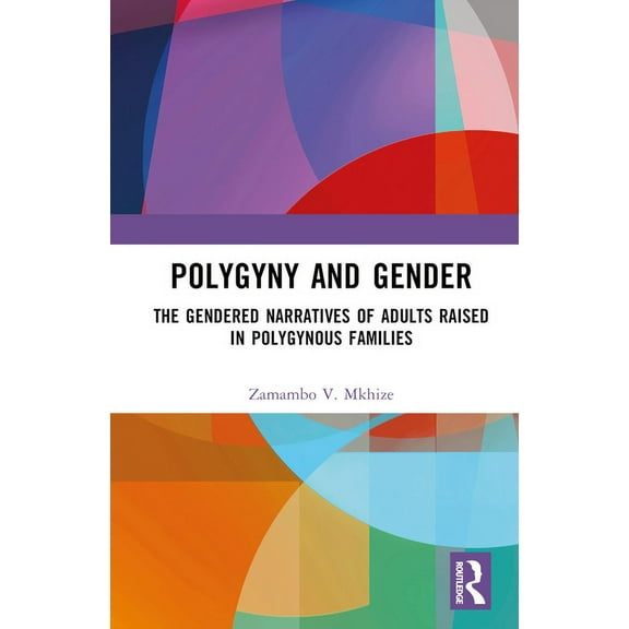 Polygyny and Gender: The Gendered Narratives of Adults Raised in Polygynous Families, (Hardcover)