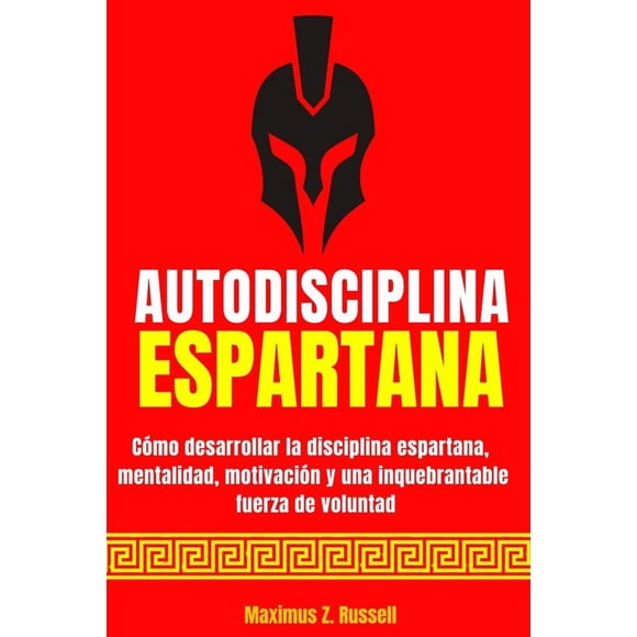 Libro AUTODISCIPLINA ESPARTANA - CÓMO DESARROLLAR LA DISCIPLI