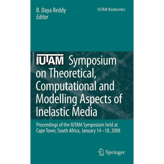 IUTAM Bookseries Iutam Symposium on Theoretical, Computational and Modelling Aspects of Inelastic Media: Proceedings of the Iutam Symposi, Book 11, (Hardcover)
