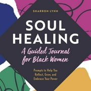 Soul Healing: A Guided Journal for Black Women : Prompts to Help You Reflect, Grow, and Embrace Your Power (Paperback)