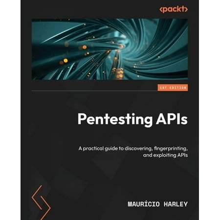 Pentesting APIs: A practical guide to discovering fingerprinting and exploiting APIs (Paperback)