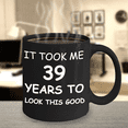 thumbnail image 2 of 39th birthday gifts for men/women, Birthday Gift Mugs - It took me 39 years to look this good - Best 39th Birthday Gifts for family Ceramic Cup Black, Funny Mugs Gift Ideas 11 Oz, 2 of 4
