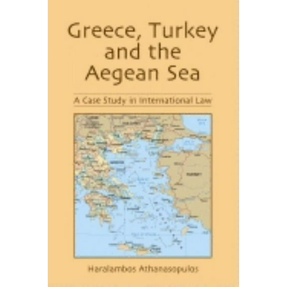 Greece, Turkey and the Aegean Sea: A Case Study in International Law, (Paperback)