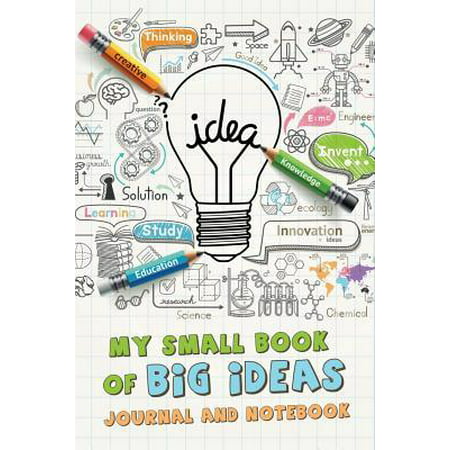 My Small Book of Big Ideas Journal and Notebook: Capture Your Best Ideas, Motivational Log, Note Book Journal Diary, Cool Gift for Men, Women, Kids - (Best Technology Inventions Of 2019)