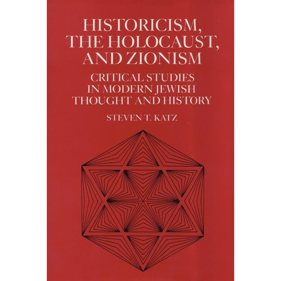 Historicism, the Holocaust, and Zionism: Critical Studies in Modern Jewish History and Thought, (Hardcover)