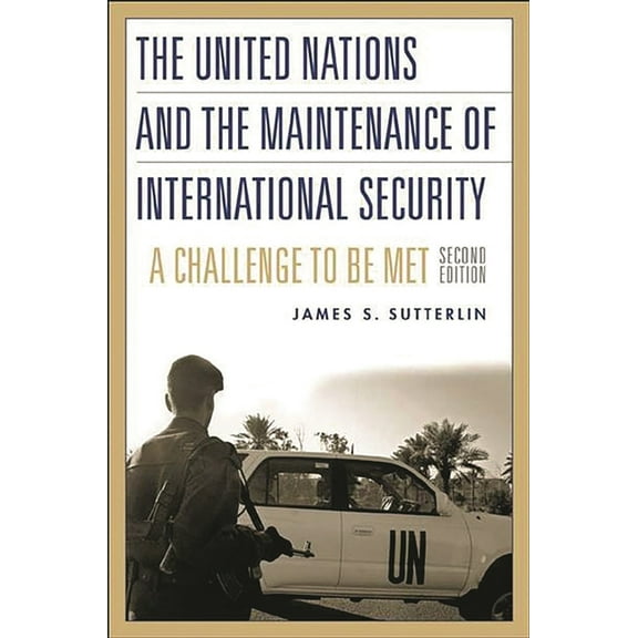 The United Nations and the Maintenance of International Security: A Challenge to be Met, (Paperback)