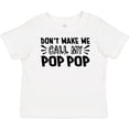 thumbnail image 3 of Inktastic Don't Make Me Call My Pop Pop Boys or Girls Baby T-Shirt, 3 of 5