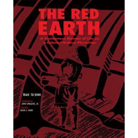 The Red Earth: A Vietnamese Memoir of Life on a Colonial Rubber Plantation