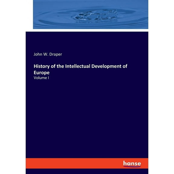 History of the Intellectual Development of Europe: Volume I, (Paperback)
