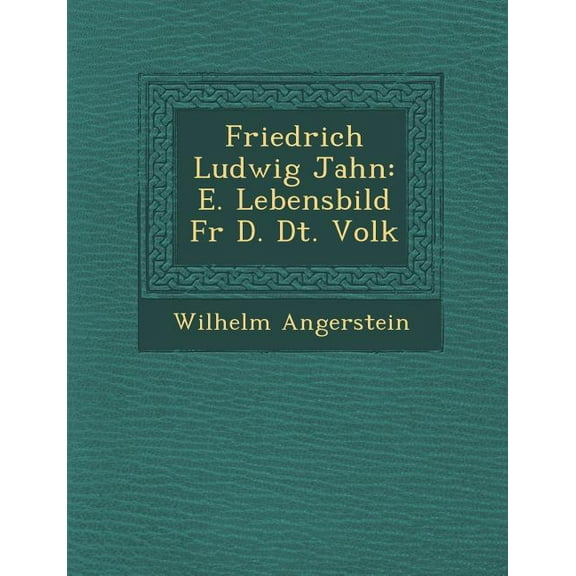 Friedrich Ludwig Jahn: E. Lebensbild Fur D. Dt. Volk (Paperback)