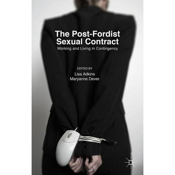 The Post-Fordist Sexual Contract: Working and Living in Contingency, (Hardcover)