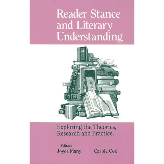Reader Stance and Literary Understanding: Exploring the Theories, Research and Practice, (Paperback)