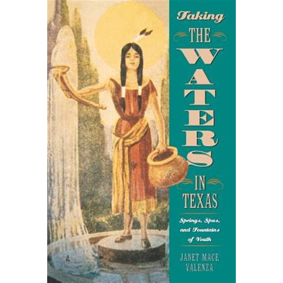 Pre-Owned Taking the Waters in Texas: Springs, Spas, and Fountains of Youth Paperback